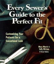 book cover of Every Sewer's Guide to the Perfect Fit: Customizing Your Patterns for a Sensational Look by Mary Morris