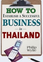 book cover of How to Establish a Successful Business in Thailand by Philip Wylie