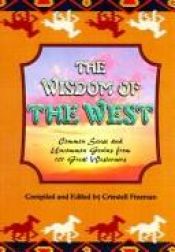 book cover of The wisdom of the west: common sense and uncommon genius from 101 great westerners by Criswell Freeman