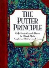 book cover of The Putter Principle: Golf's Greatest Legends Discuss the Ultimate Stroke by Criswell Freeman