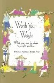 book cover of Worth Your Weight: What You Can Do About a Weight Problem by Barbara Altman Bruno