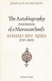 book cover of The Autobiography (Fahrasa) of a Moroccan Sufi: Ahmad Ibn `Ajiba (1747 - 1809) by Jean-Louis Michon