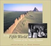 book cover of In the fifth world : portrait of the Navajo Nation by Adriel Heisey