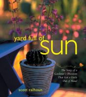 book cover of Yard Full of Sun: The Story of a Gardener's Obsession That Got a Little Out of Hand by Scott Calhoun