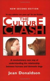 book cover of The Culture Clash: A Revolutionary New Way to Understanding the Relationship Between Humans and Domestic Dogs by Jean Donaldson