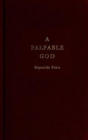 book cover of A palpable God : thirty stories translated from the Bible : with an essay on the origins and life of narrative by Reynolds Price