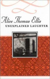 book cover of Unexplained Laughter by Alice Thomas Ellis