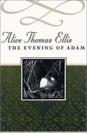 book cover of The Evening of Adam by Alice Thomas Ellis