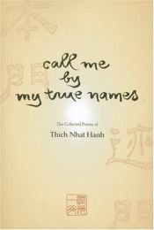 book cover of Call Me By My True Names: The Collected Poems of Thich Nhat Hanh by Thich Nhat Hanh