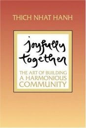 book cover of Joyfully Together: The Art of Building a Harmonious Community by Thich Nhat Hanh