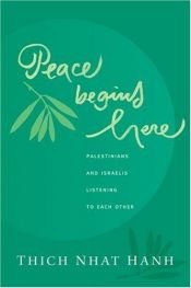 book cover of Peace Begins Here: Palestinians and Israelis Listening to Each Other by Thich Nhat Hanh