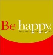 book cover of Be Happy: Remember to Live, Love, Laugh and Learn (Gift of Inspiration, 12) by Dan Zadra