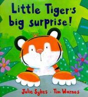 book cover of Little Tiger's Big Surprise by Julie Sykes