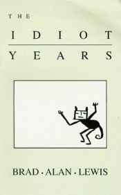 book cover of The Idiot Years by Brad Alan Lewis