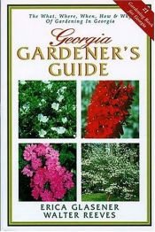 book cover of Georgia Gardener's Guide : The What, Where, When, How & Why of Gardening in Georgia by Walter Reeves