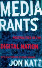 book cover of Media Rants: Postpolitics in the Digital Nation by Jon Katz