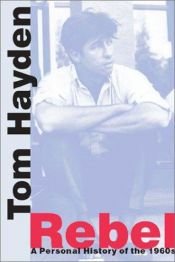 book cover of Rebel: A Personal History of the 1960s by Tom Hayden