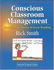 book cover of Conscious Classroom Management: Unlocking the Secrets of Great Teaching by Rick Smith
