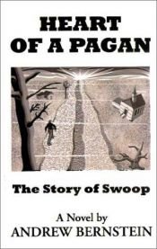book cover of Heart of a Pagan: The Story of Swoop by Andrew Bernstein
