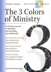 book cover of The 3 Colors of Ministry : A Trinitarian Approach to Identifying and Developing Your Spiritual Gifts by Christian A. Schwarz