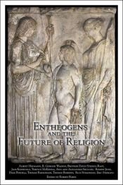 book cover of Entheogens and the Future of Religion (Entheogen Project Series, Number 2) by Albert Hofmann