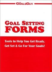book cover of Goal Setting Forms : Tools to Help You Get Ready, Get Set, & Go for Your Goals! by Gary Ryan Blair