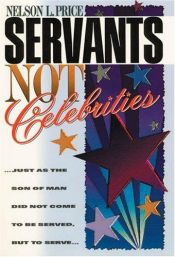 book cover of Servants Not Celebrities by Nelson L. Price