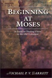 book cover of Beginning at Moses: A Guide to Finding Christ in the Old Testament by Michael Barrett