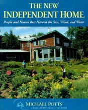 book cover of The New Independent Home: People and Houses That Harvest the Sun (Real Goods Solar Living Books) by Michael Potts