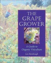 book cover of The Grape Grower: A Guide to Organic Viticulture by 