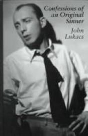 book cover of Confessions of an Original Sinner by John Lukacs