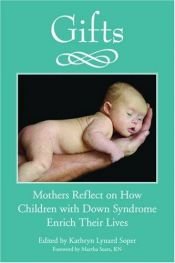 book cover of Gifts: Mothers Reflect on How Children with Down Syndrome Enrich Their Lives by Kathryn Lynard Soper