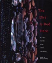 book cover of The Dirt Is Red Here: Art and Poetry from Native California by Margaret Denise Dubin