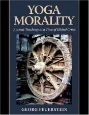 book cover of Yoga Morality: Ancient Teachings at a Time of Global Crisis by Georg Feuerstein