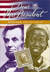 book cover of Abraham Lincoln: Letters from a Slave Girl (Dear Mr. President) by Andrea Davis Pinkney