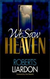book cover of We Saw Heaven - And More! by Roberts Liardon