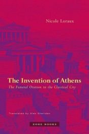 book cover of The invention of Athens : the funeral oration in the classical city by Nicole Loraux