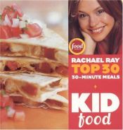 book cover of Kid Food: Rachael Ray's Top 30 30-Minute Meals by Rachael Ray