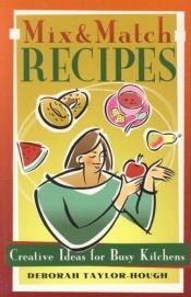 book cover of Mix and Match Recipes: Creative Ideas for Busy Kitchens by Deborah Taylor-Hough