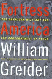 book cover of Fortress America: The American Military and the Consequences of Peace by William Greider