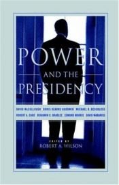 book cover of Power and the Presidency by Robert Wilson