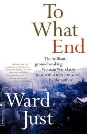 book cover of To What End: Report from Vietnam by Ward Just