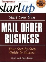 book cover of Start your own mail order business : your step-by-step guide to success by Entrepreneur Press