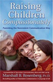 book cover of Raising Children Compassionately (RCC): Parenting the Nonviolent Communication Way (Nonviolent Communication Guides) by Marshall B. Rosenberg