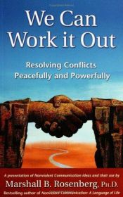book cover of We Can Work It Out : Resolving Conflicts Peacefully and Powerfully (Nonviolent Communication Guides) by Marshall B. Rosenberg