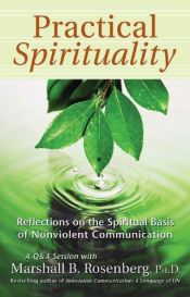 book cover of Practical Spirituality: The Spiritual Basis of Nonviolent Communication (Nonviolent Communication Guides) by Marshall B. Rosenberg