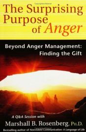 book cover of The Surprising Purpose of Anger: Beyond Anger Management-Finding the Gift by Marshall B. Rosenberg