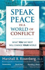 book cover of Speak Peace in a World of Conflict: What you say next will change your world by Marshall B. Rosenberg