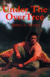 book cover of Under the Overtree by James A. Moore
