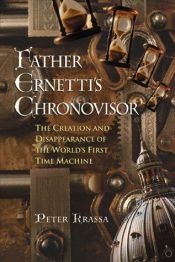 book cover of Father Ernetti's Chronovisor: The Creation and Disappearance of the World's First Time Machine by Peter Krassa